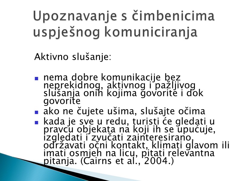 Aktivno slušanje:  nema dobre komunikacije bez neprekidnog, aktivnog i pažljivog slušanja onih kojima